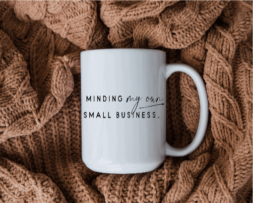 Minding my own small business 11oz coffee mug Small business